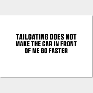 Tailgating Does Not Make The Car in Front of Me Go Faster Bumper Stickers Posters and Art